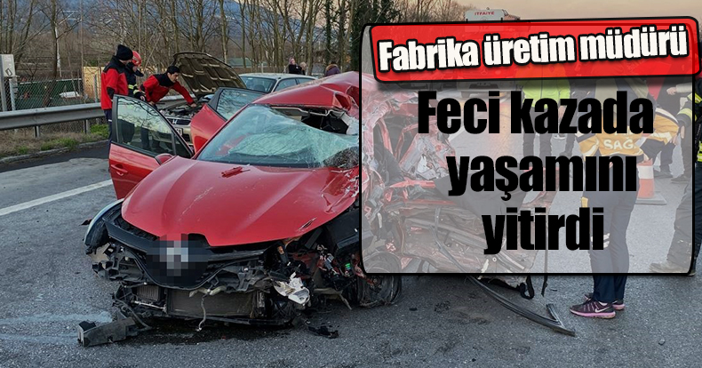 Fabrika üretim müdürü feci kazada yaşamını yitirdi