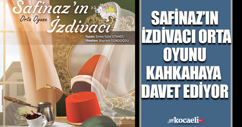 SAFİNAZ’IN İZDİVACI ORTA OYUNU KAHKAHAYA DAVET EDİYOR