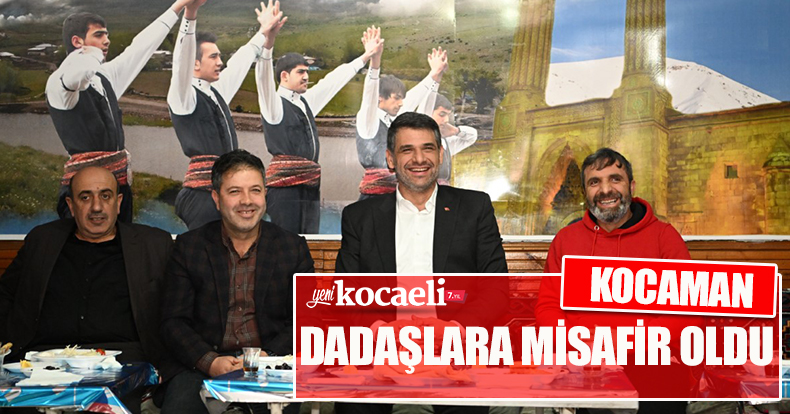 KOCAMAN DADAŞLARA MİSAFİR OLDU