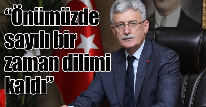 Başkan Ellibeş: “Önümüzde sayılı bir zaman dilimi kaldı”