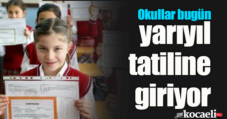 Okullar bugün yarıyıl tatiline giriyor