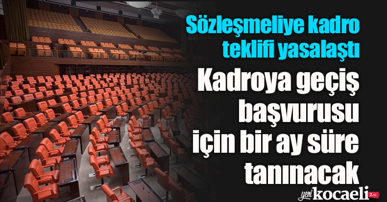 Sözleşmeliye kadro teklifi yasalaştı