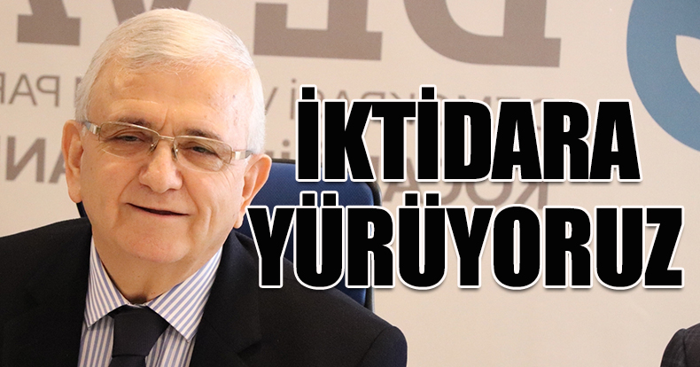 “İKTİDARA YÜRÜYORUZ”