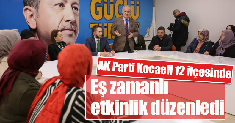 AK Parti Kocaeli’nin 12 ilçesinde eş zamanlı etkinlik düzenledi