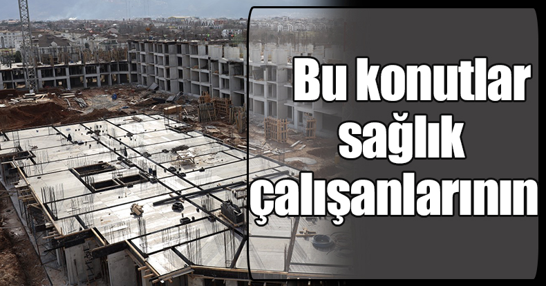 Bu konutlar sağlık çalışanlarının