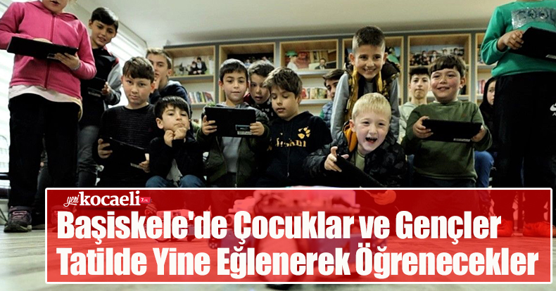 Başiskele'de Çocuklar ve Gençler Tatilde Yine Eğlenerek Öğrenecekler