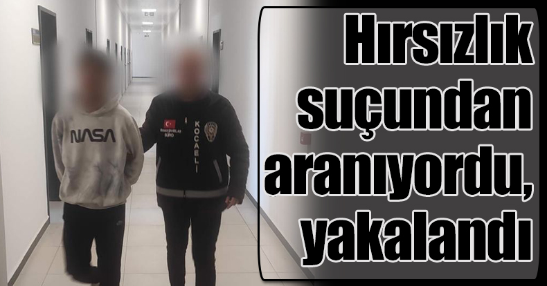 Hırsızlık suçundan aranıyordu, yakalandı