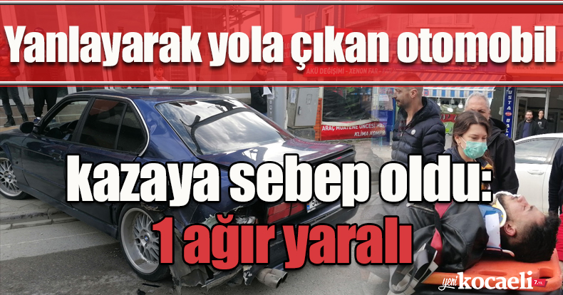 Yanlayarak yola çıkan otomobil kazaya sebep oldu: 1 ağır yaralı