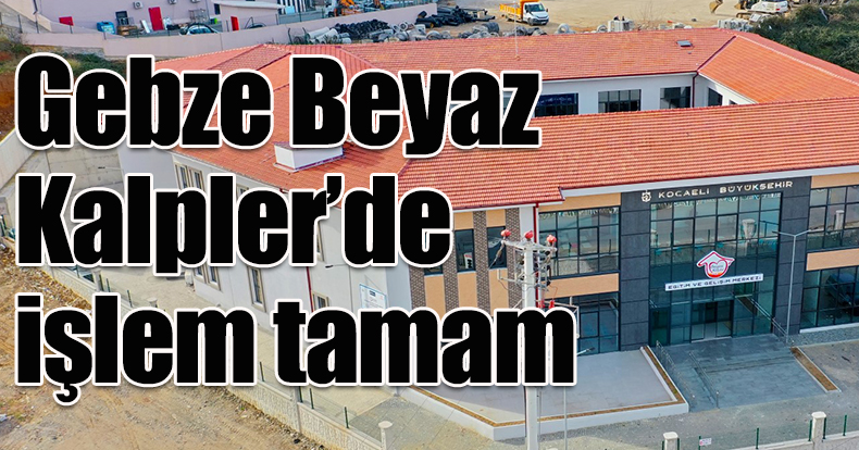 Gebze Beyaz Kalpler’de işlem tamam