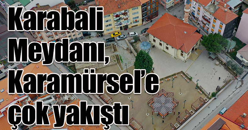 Karabali Meydanı, Karamürsel’e çok yakıştı
