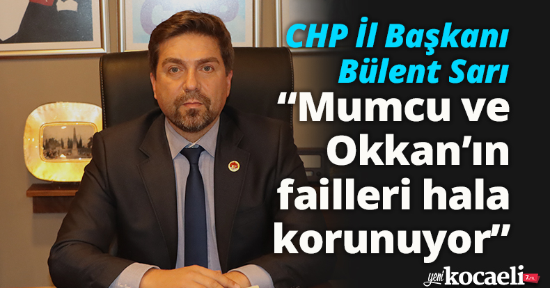 CHP İl Başkanı Bülent Sarı: “Mumcu ve Okkan’ın failleri hala korunuyor”