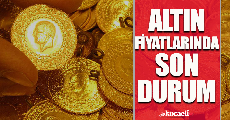 Altın fiyatlarında son durum!