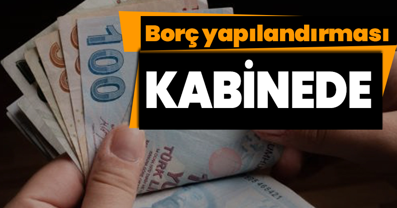 Borç yapılandırması kabinede
