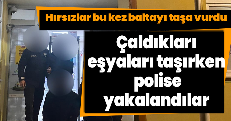 Hırsızlar bu kez baltayı taşa vurdu