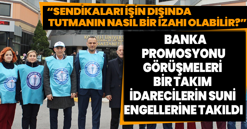“SENDİKALARI İŞİN DIŞINDA TUTMANIN NASIL BİR İZAHI OLABİLİR?”