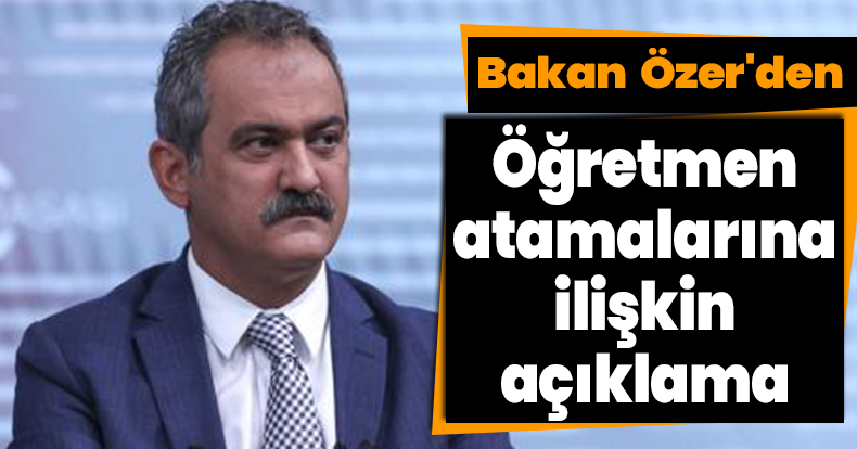 Bakan Mahmut Özer'den öğretmen atamalarına ilişkin açıklama