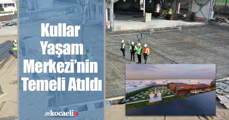 Kullar Yaşam Merkezi’nin Temeli Atıldı