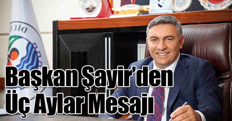 Başkan Şayir’den Üç Aylar Mesajı 