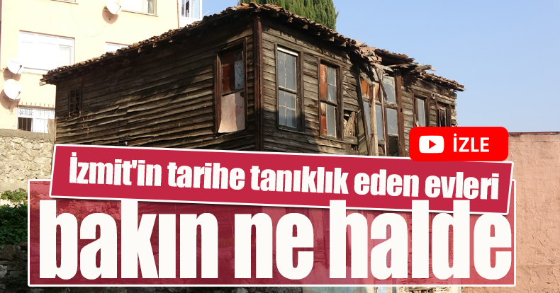 İzmit'in tarihe tanıklık eden evleri bakın ne halde