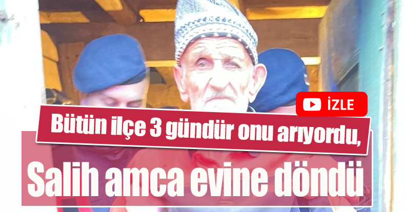 Bütün ilçe 3 gündür onu arıyordu, Salih amca bu sabah evine döndü