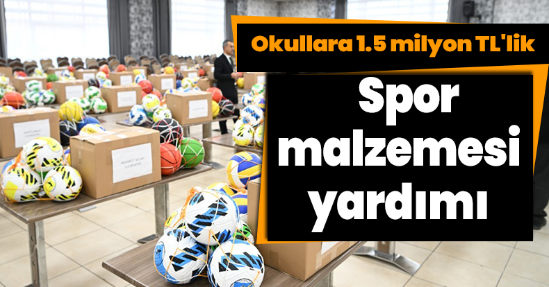 Okullara 1.5 milyon TL'lik spor malzemesi yardımı