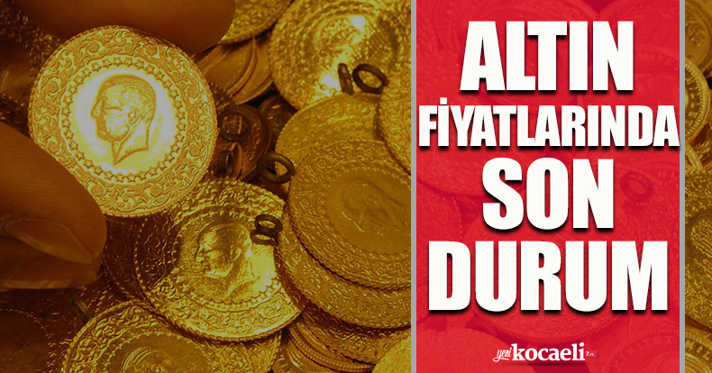 Altın fiyatlarında son durum!