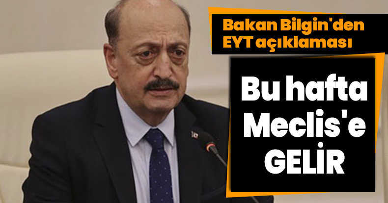 Bakan Bilgin'den EYT açıklaması: Bu hafta Meclis'e gelir