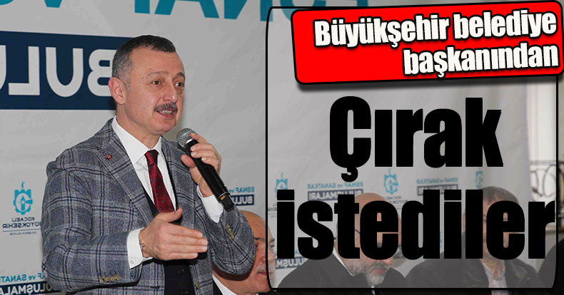 Büyükşehir belediye başkanından çırak istediler