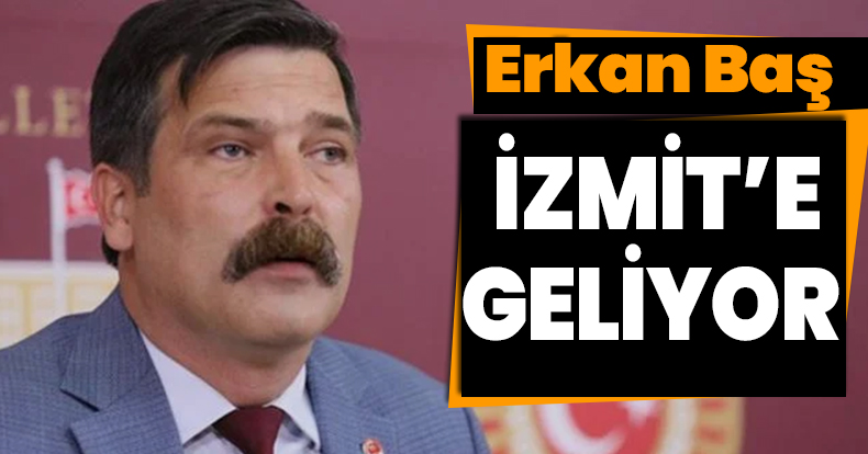 Erkan Baş Halk Buluşması için İzmit'e geliyor