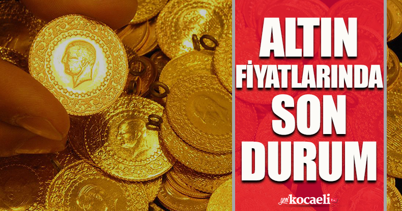 Altın fiyatlarında son durum!