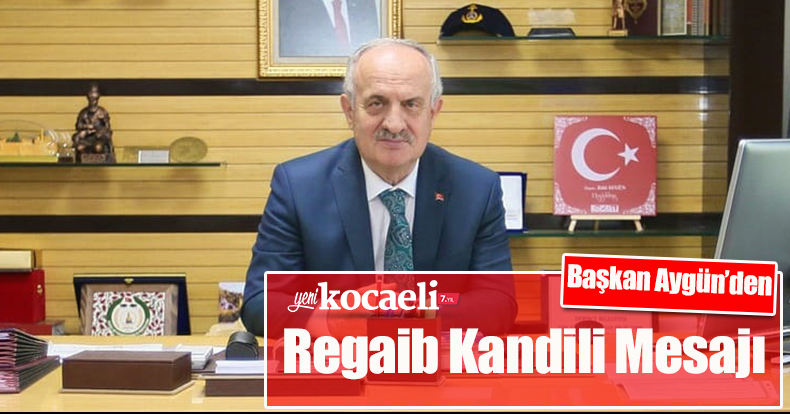 Başkan Aygün’den Regaib Kandili Mesajı
