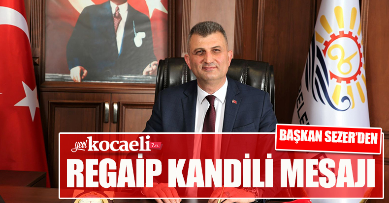 BAŞKAN SEZER’DEN REGAİP KANDİLİ MESAJI