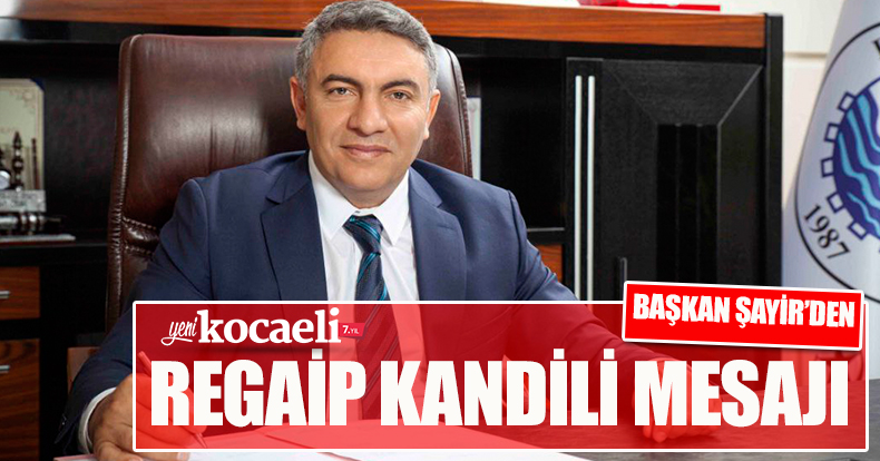 Başkan Şayir'den Regaip Kandili Mesajı 