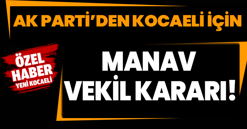 AK Parti’den Kocaeli İçin Manav Vekil Kararı!