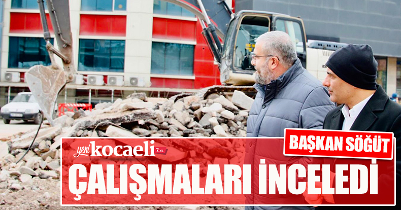 Başkan Söğüt, çalışmaları inceledi