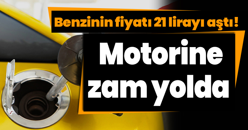 Benzinin fiyatı 21 lirayı aştı! Motorine zam yolda 