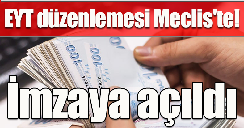 EYT düzenlemesi Meclis'te! İmzaya açıldı