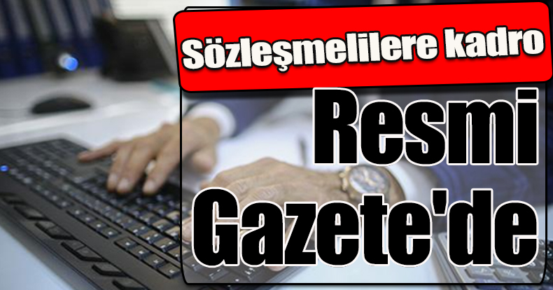 Sözleşmelilere kadro Resmi Gazete'de