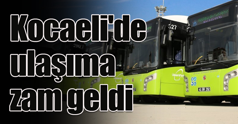 Kocaeli'de ulaşıma zam geldi