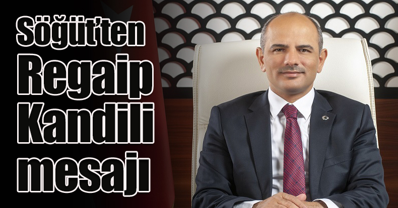 Başkan Söğüt’ten Regaip Kandili mesajı