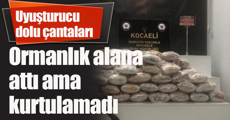 Uyuşturucu dolu çantaları ormanlık alana attı ama kurtulamadı