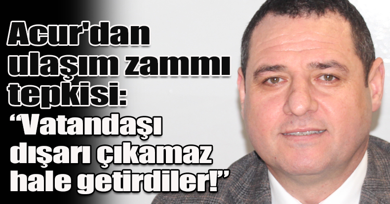 Acur'dan ulaşım zammı tepkisi