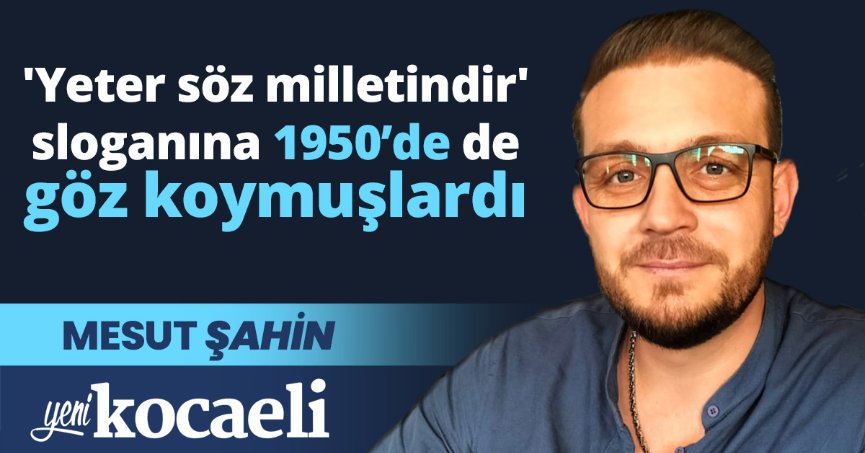 'Yeter söz milletindir' sloganı