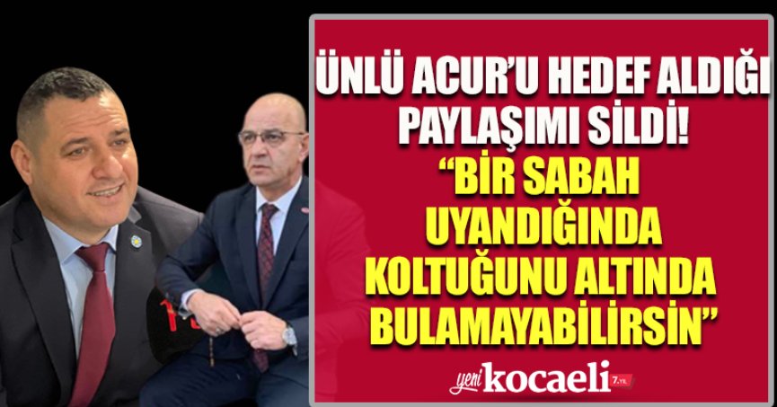 ÜNLÜ ACUR’U HEDEF ALDIĞI PAYLAŞIMI SİLDİ! “BİR SABAH  UYANDIĞINDA KOLTUĞUNU ALTINDA  BULAMAYABİLİRSİN”