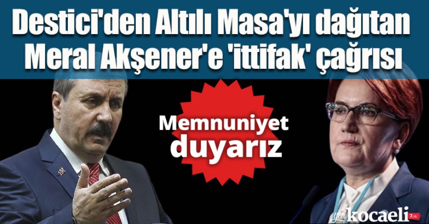 Destici'den Altılı Masa'yı dağıtan Meral Akşener'e 'ittifak' çağrısı