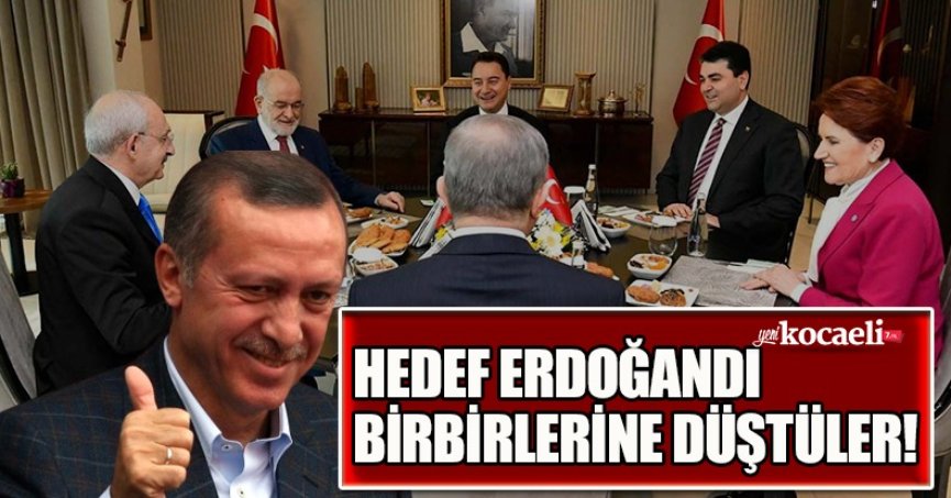 HEDEF ERDOĞANDI BİRBİRLERİNE DÜŞTÜLER!