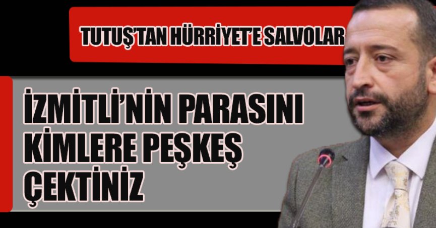 İZMİTLİ'NİN PARASINI KİME PEŞKEŞ ÇEKTİNİZ
