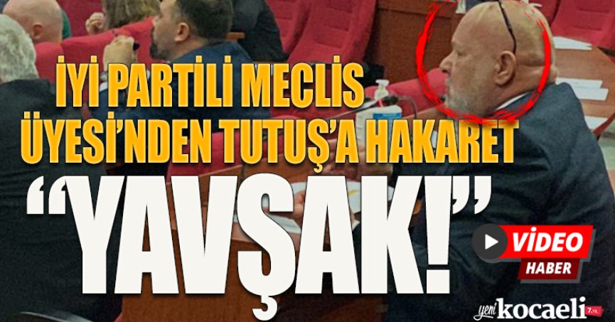 İYİ PARTİLİ MECLİS  ÜYESİ’NDEN TUTUŞ’A HAKARET