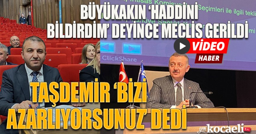 CHP'DEN BÜYÜKAKIN'A 'BİZİ AZARLIYORSUNUZ' ÇIKIŞI