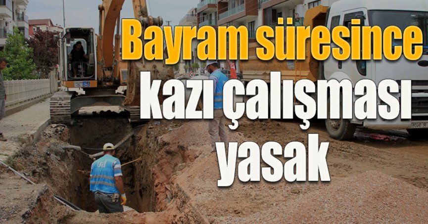 Bayram süresince kazı çalışması yasak